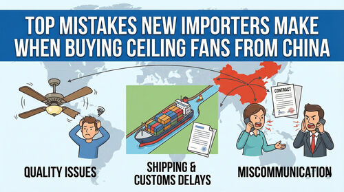 Последние новости компании о Top Mistakes New Importers Make When Buying Ceiling Fans from China